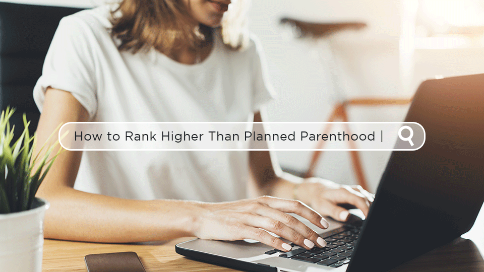 How to Rank Higher Than Planned Parenthood